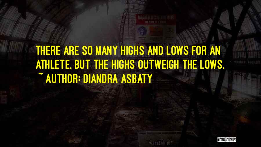 Diandra Asbaty Quotes: There Are So Many Highs And Lows For An Athlete. But The Highs Outweigh The Lows.