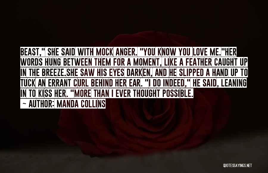 Manda Collins Quotes: Beast, She Said With Mock Anger. You Know You Love Me.her Words Hung Between Them For A Moment, Like A