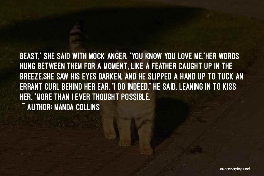 Manda Collins Quotes: Beast, She Said With Mock Anger. You Know You Love Me.her Words Hung Between Them For A Moment, Like A