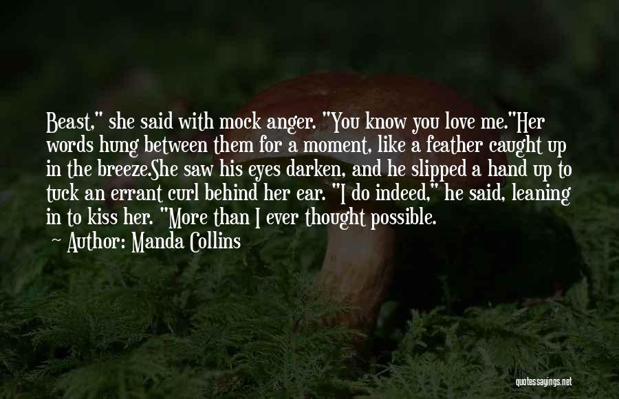 Manda Collins Quotes: Beast, She Said With Mock Anger. You Know You Love Me.her Words Hung Between Them For A Moment, Like A