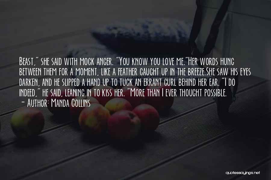 Manda Collins Quotes: Beast, She Said With Mock Anger. You Know You Love Me.her Words Hung Between Them For A Moment, Like A