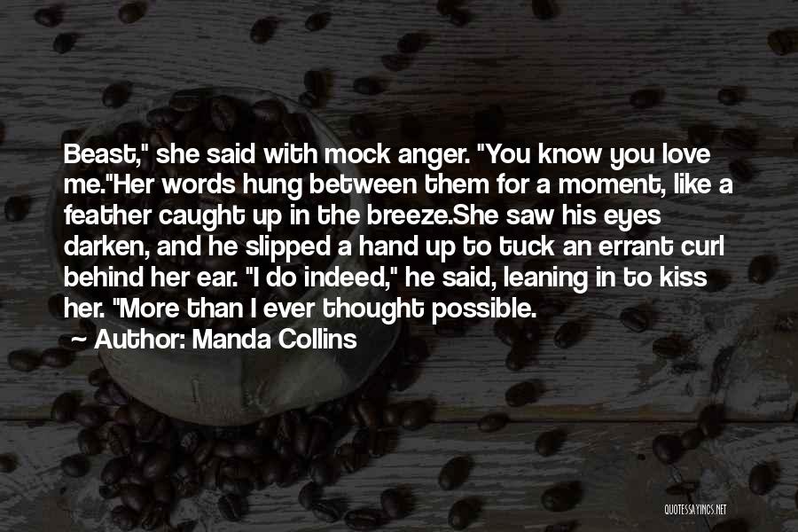 Manda Collins Quotes: Beast, She Said With Mock Anger. You Know You Love Me.her Words Hung Between Them For A Moment, Like A