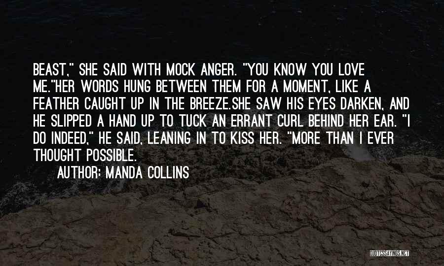 Manda Collins Quotes: Beast, She Said With Mock Anger. You Know You Love Me.her Words Hung Between Them For A Moment, Like A