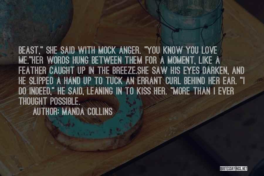 Manda Collins Quotes: Beast, She Said With Mock Anger. You Know You Love Me.her Words Hung Between Them For A Moment, Like A