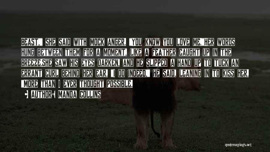 Manda Collins Quotes: Beast, She Said With Mock Anger. You Know You Love Me.her Words Hung Between Them For A Moment, Like A