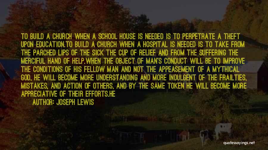 Joseph Lewis Quotes: To Build A Church When A School House Is Needed Is To Perpetrate A Theft Upon Education.to Build A Church