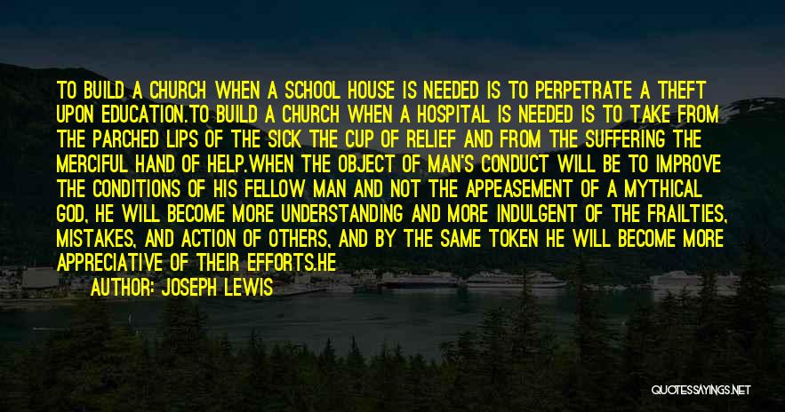 Joseph Lewis Quotes: To Build A Church When A School House Is Needed Is To Perpetrate A Theft Upon Education.to Build A Church