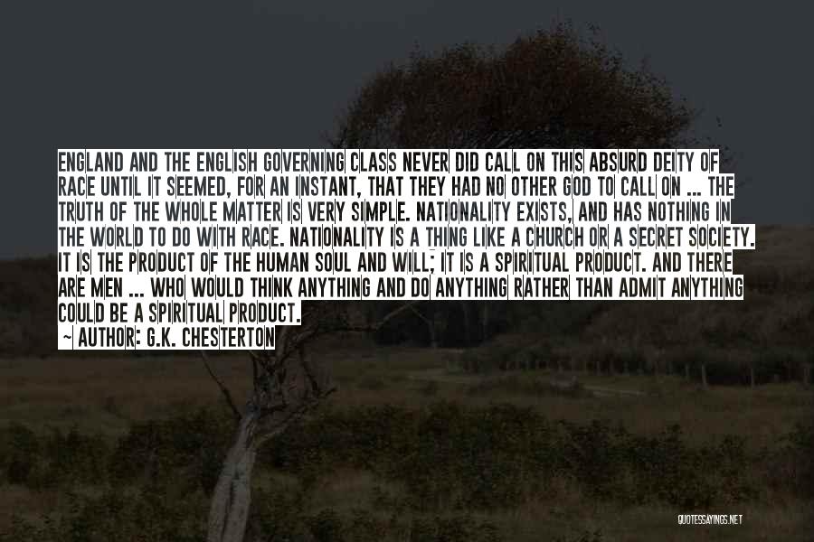 G.K. Chesterton Quotes: England And The English Governing Class Never Did Call On This Absurd Deity Of Race Until It Seemed, For An