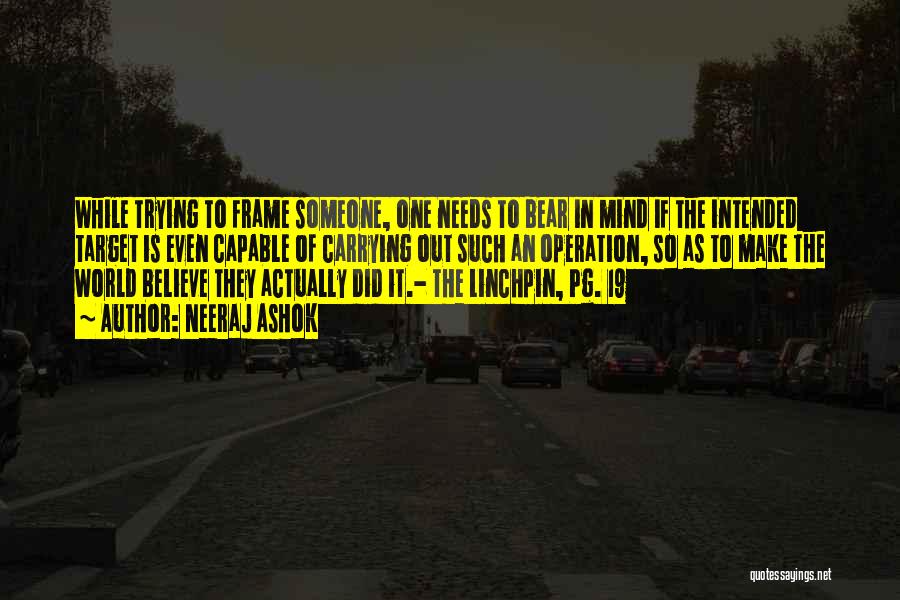 Neeraj Ashok Quotes: While Trying To Frame Someone, One Needs To Bear In Mind If The Intended Target Is Even Capable Of Carrying