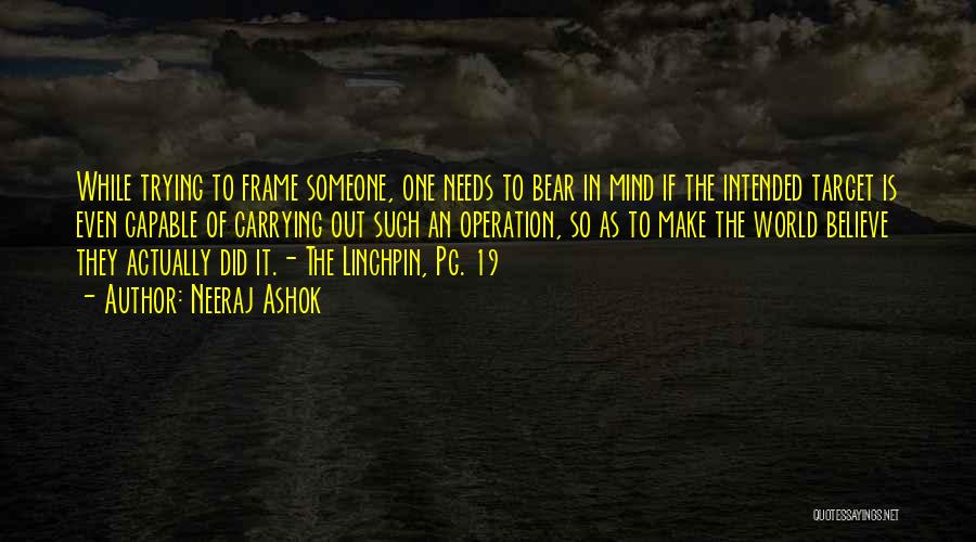 Neeraj Ashok Quotes: While Trying To Frame Someone, One Needs To Bear In Mind If The Intended Target Is Even Capable Of Carrying