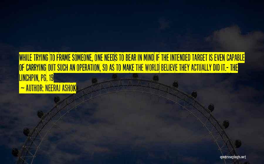 Neeraj Ashok Quotes: While Trying To Frame Someone, One Needs To Bear In Mind If The Intended Target Is Even Capable Of Carrying