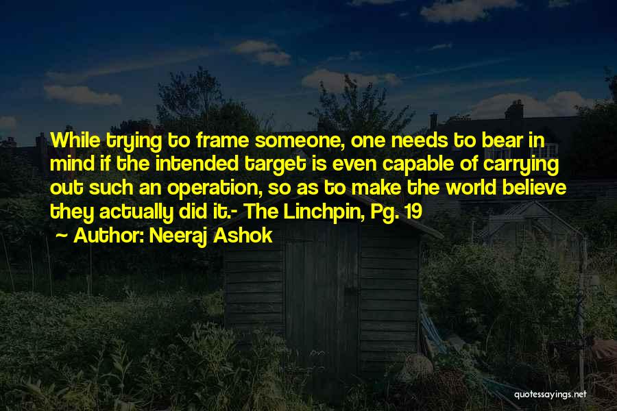 Neeraj Ashok Quotes: While Trying To Frame Someone, One Needs To Bear In Mind If The Intended Target Is Even Capable Of Carrying