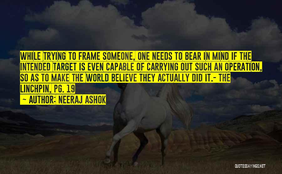 Neeraj Ashok Quotes: While Trying To Frame Someone, One Needs To Bear In Mind If The Intended Target Is Even Capable Of Carrying