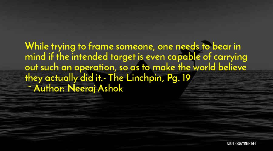 Neeraj Ashok Quotes: While Trying To Frame Someone, One Needs To Bear In Mind If The Intended Target Is Even Capable Of Carrying