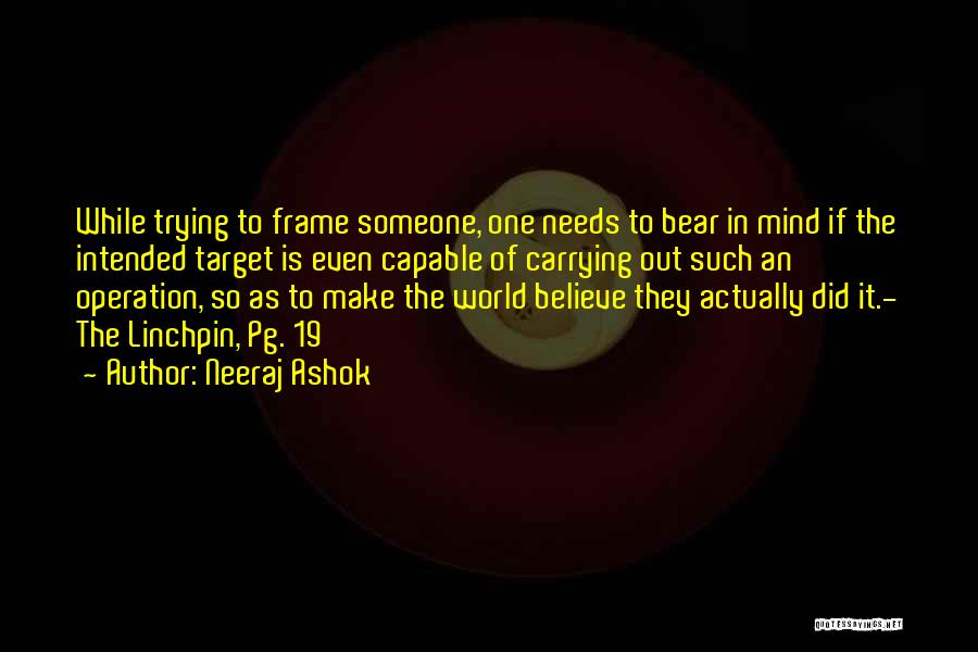 Neeraj Ashok Quotes: While Trying To Frame Someone, One Needs To Bear In Mind If The Intended Target Is Even Capable Of Carrying