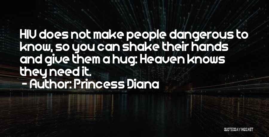 Princess Diana Quotes: Hiv Does Not Make People Dangerous To Know, So You Can Shake Their Hands And Give Them A Hug: Heaven