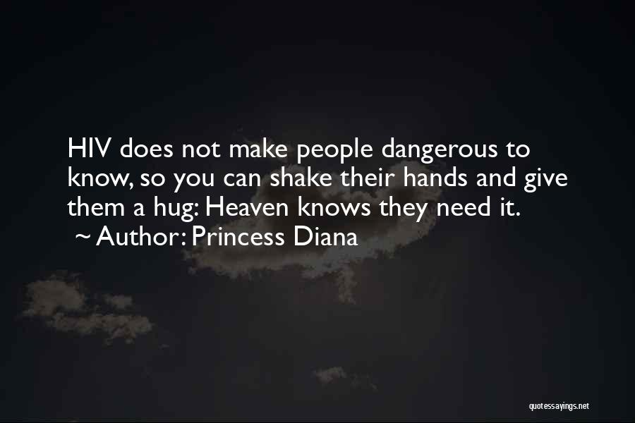 Princess Diana Quotes: Hiv Does Not Make People Dangerous To Know, So You Can Shake Their Hands And Give Them A Hug: Heaven