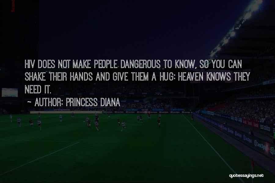 Princess Diana Quotes: Hiv Does Not Make People Dangerous To Know, So You Can Shake Their Hands And Give Them A Hug: Heaven