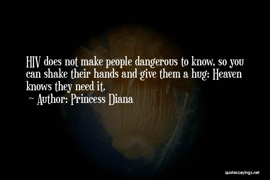 Princess Diana Quotes: Hiv Does Not Make People Dangerous To Know, So You Can Shake Their Hands And Give Them A Hug: Heaven