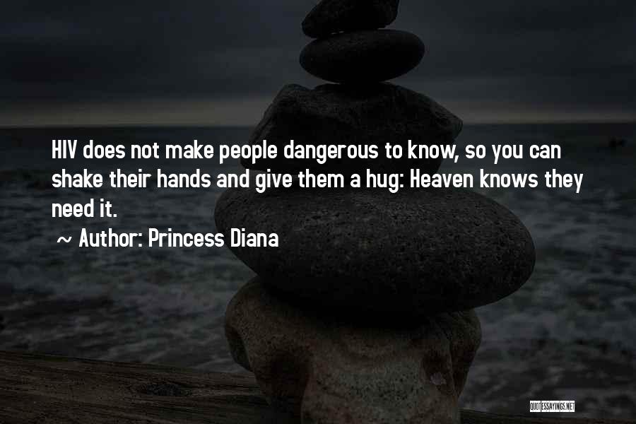 Princess Diana Quotes: Hiv Does Not Make People Dangerous To Know, So You Can Shake Their Hands And Give Them A Hug: Heaven