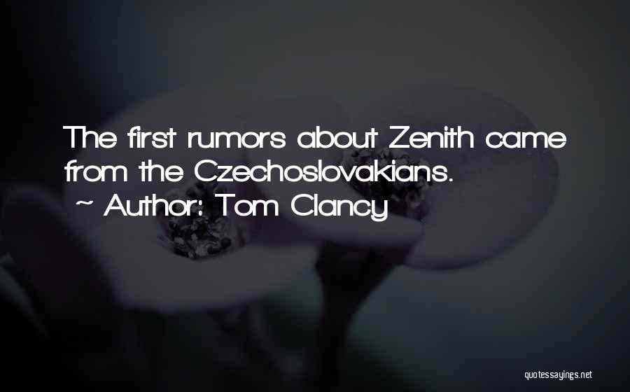 Tom Clancy Quotes: The First Rumors About Zenith Came From The Czechoslovakians.