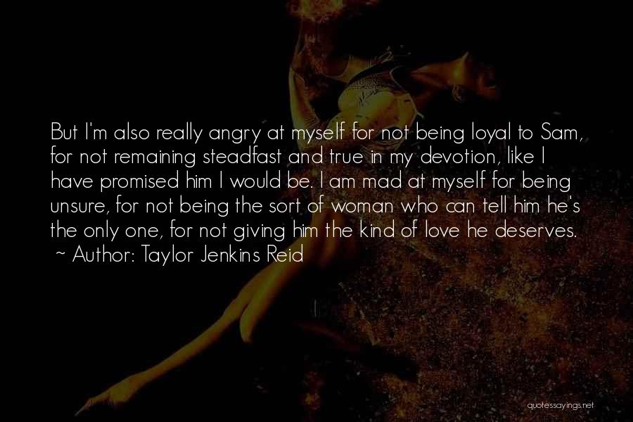 Taylor Jenkins Reid Quotes: But I'm Also Really Angry At Myself For Not Being Loyal To Sam, For Not Remaining Steadfast And True In