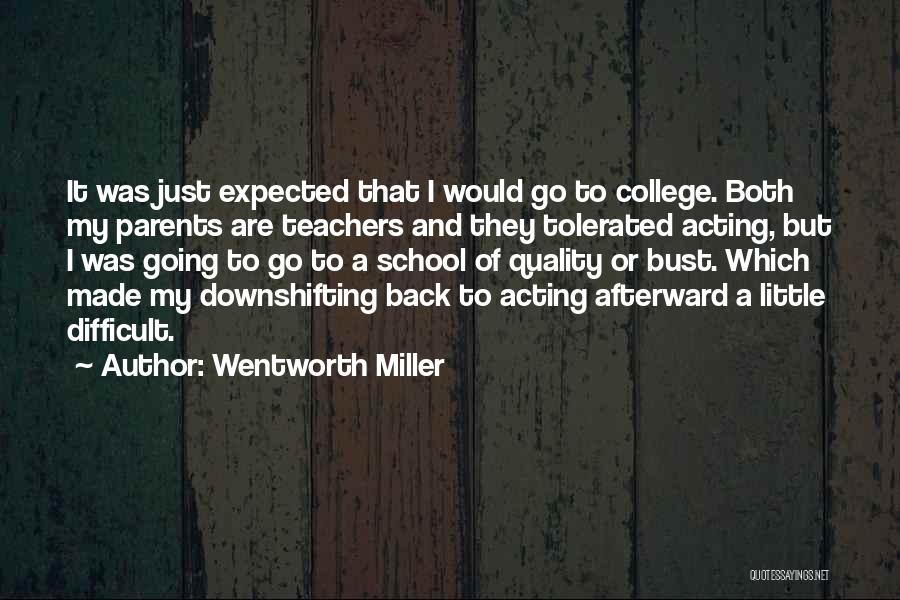 Wentworth Miller Quotes: It Was Just Expected That I Would Go To College. Both My Parents Are Teachers And They Tolerated Acting, But