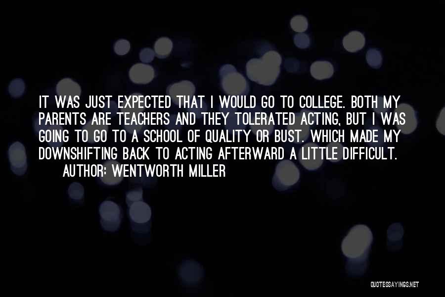 Wentworth Miller Quotes: It Was Just Expected That I Would Go To College. Both My Parents Are Teachers And They Tolerated Acting, But