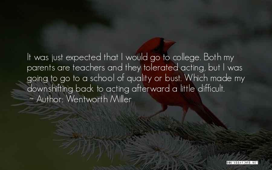 Wentworth Miller Quotes: It Was Just Expected That I Would Go To College. Both My Parents Are Teachers And They Tolerated Acting, But