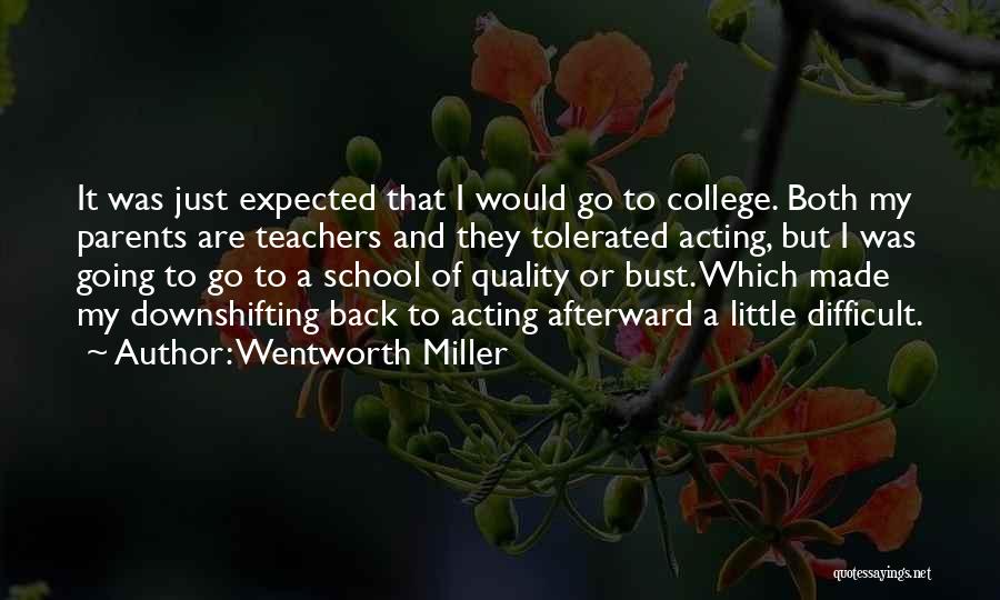 Wentworth Miller Quotes: It Was Just Expected That I Would Go To College. Both My Parents Are Teachers And They Tolerated Acting, But