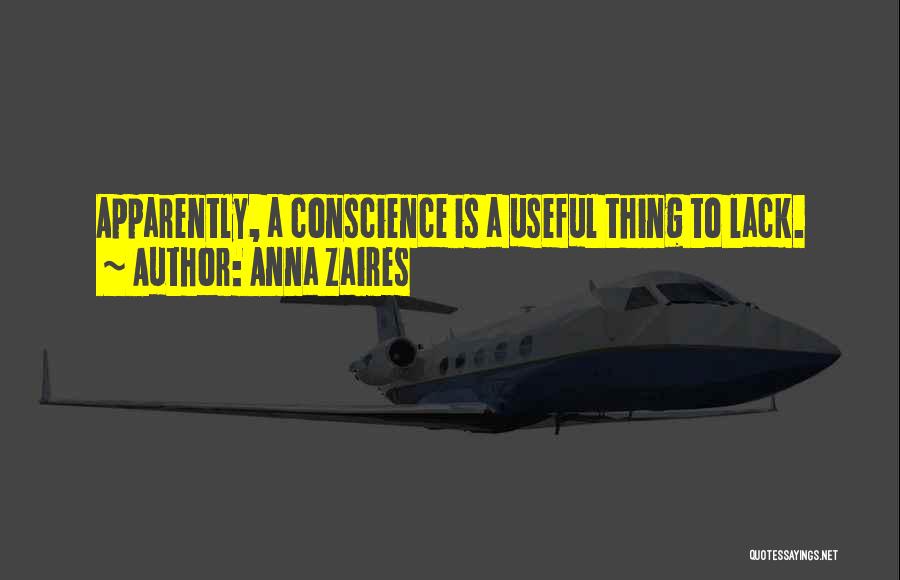 Anna Zaires Quotes: Apparently, A Conscience Is A Useful Thing To Lack.