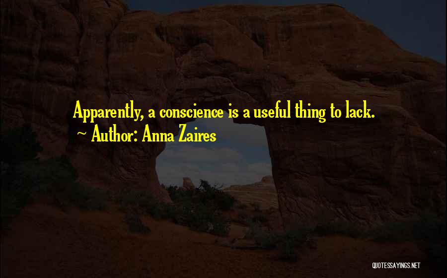 Anna Zaires Quotes: Apparently, A Conscience Is A Useful Thing To Lack.