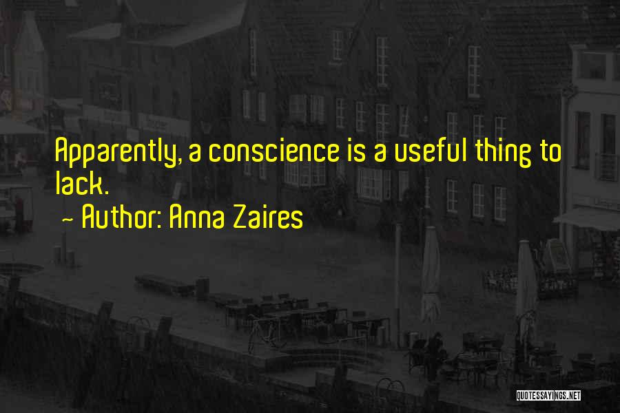 Anna Zaires Quotes: Apparently, A Conscience Is A Useful Thing To Lack.