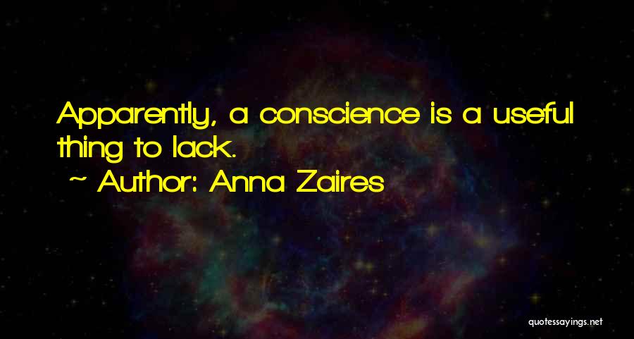Anna Zaires Quotes: Apparently, A Conscience Is A Useful Thing To Lack.