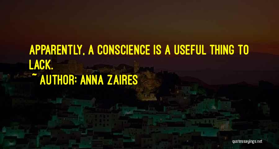 Anna Zaires Quotes: Apparently, A Conscience Is A Useful Thing To Lack.
