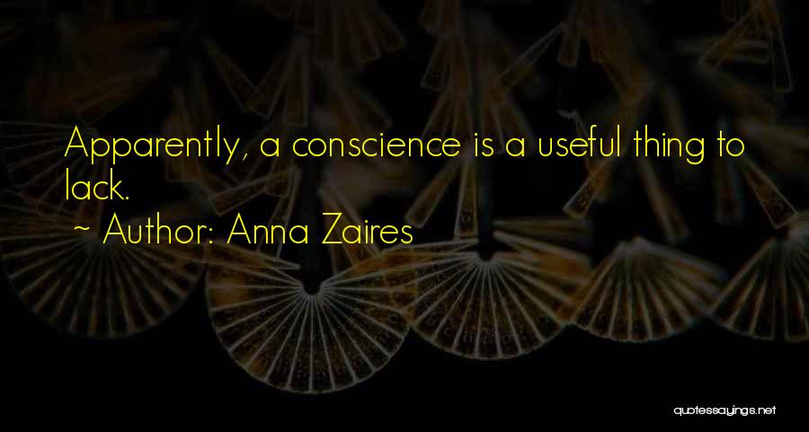 Anna Zaires Quotes: Apparently, A Conscience Is A Useful Thing To Lack.