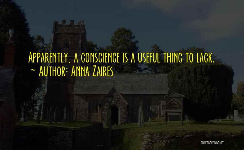 Anna Zaires Quotes: Apparently, A Conscience Is A Useful Thing To Lack.