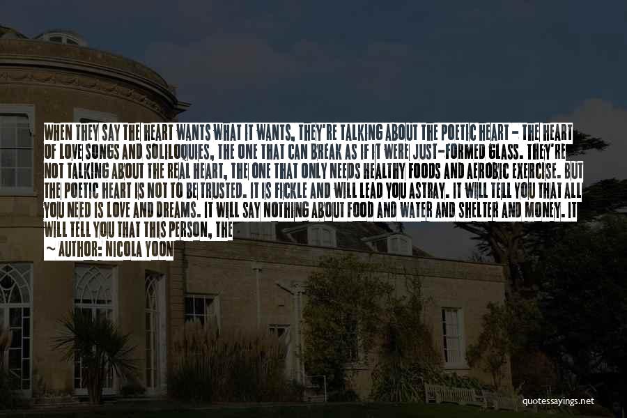 Nicola Yoon Quotes: When They Say The Heart Wants What It Wants, They're Talking About The Poetic Heart - The Heart Of Love