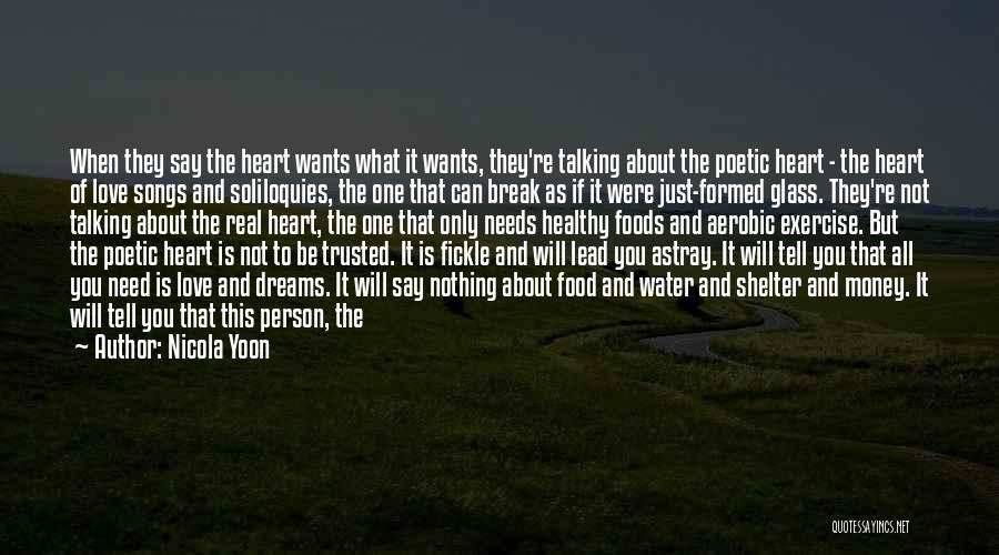 Nicola Yoon Quotes: When They Say The Heart Wants What It Wants, They're Talking About The Poetic Heart - The Heart Of Love