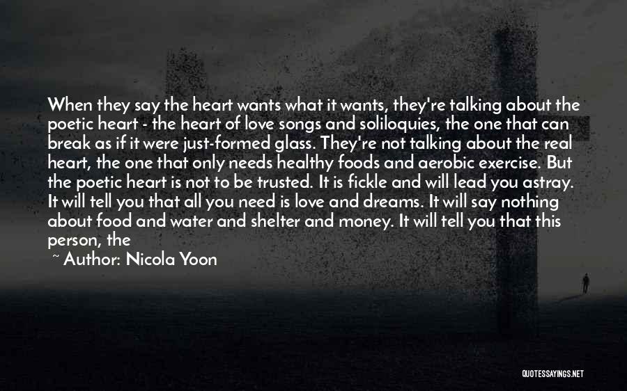 Nicola Yoon Quotes: When They Say The Heart Wants What It Wants, They're Talking About The Poetic Heart - The Heart Of Love