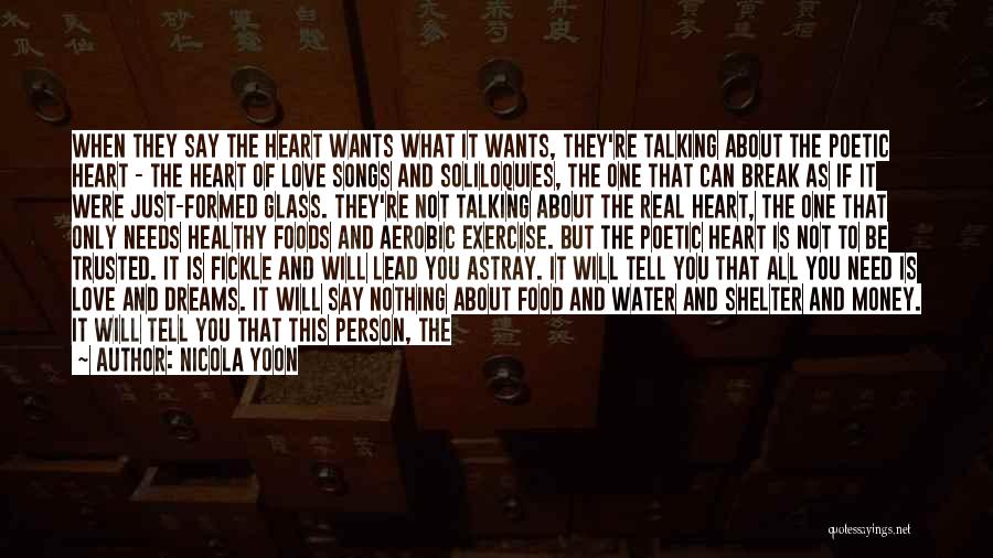 Nicola Yoon Quotes: When They Say The Heart Wants What It Wants, They're Talking About The Poetic Heart - The Heart Of Love