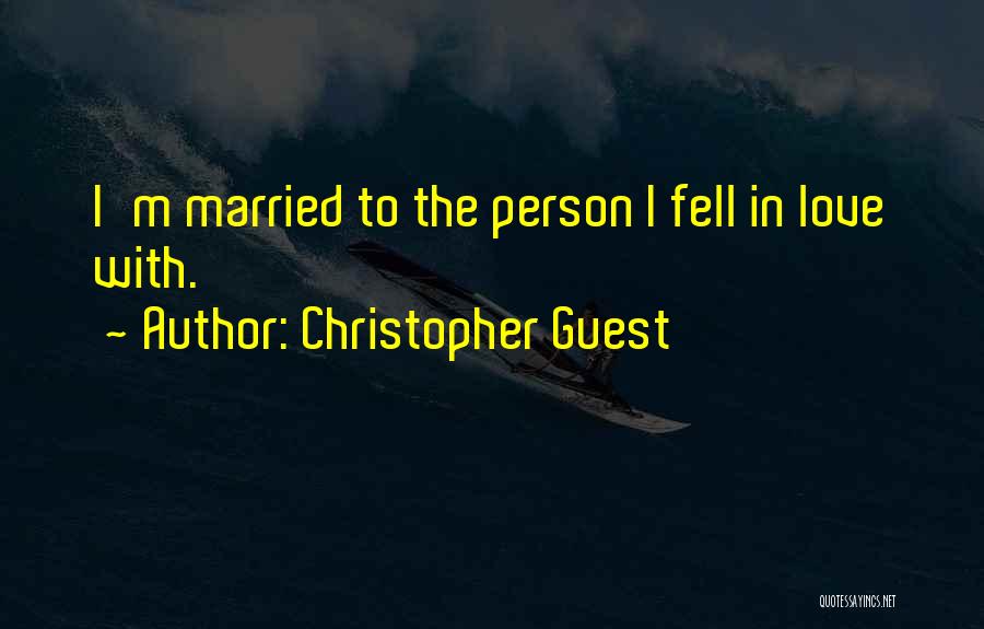 Christopher Guest Quotes: I'm Married To The Person I Fell In Love With.