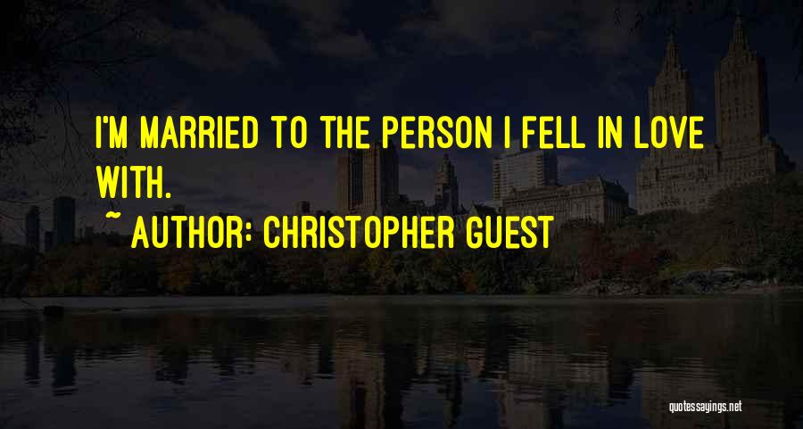 Christopher Guest Quotes: I'm Married To The Person I Fell In Love With.