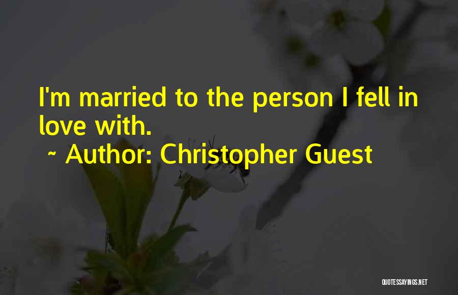 Christopher Guest Quotes: I'm Married To The Person I Fell In Love With.