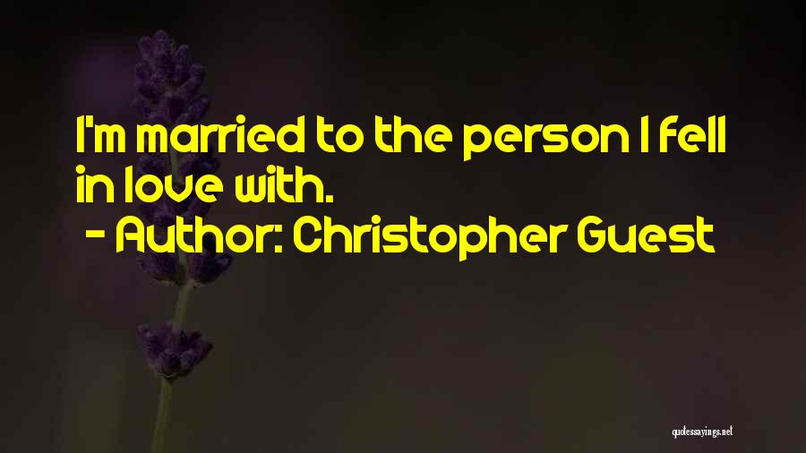 Christopher Guest Quotes: I'm Married To The Person I Fell In Love With.