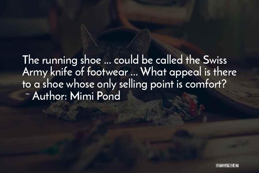 Mimi Pond Quotes: The Running Shoe ... Could Be Called The Swiss Army Knife Of Footwear ... What Appeal Is There To A