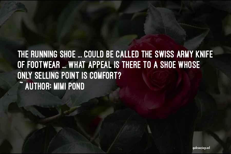 Mimi Pond Quotes: The Running Shoe ... Could Be Called The Swiss Army Knife Of Footwear ... What Appeal Is There To A