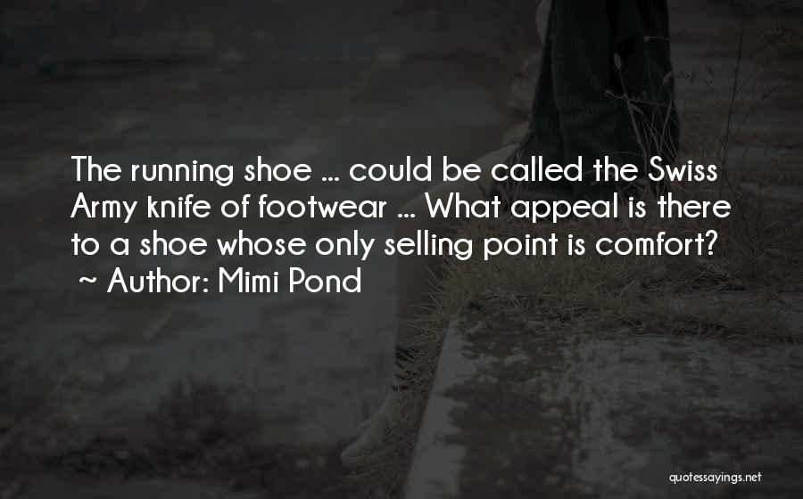 Mimi Pond Quotes: The Running Shoe ... Could Be Called The Swiss Army Knife Of Footwear ... What Appeal Is There To A