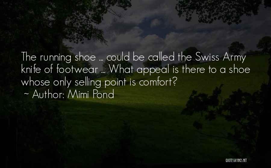 Mimi Pond Quotes: The Running Shoe ... Could Be Called The Swiss Army Knife Of Footwear ... What Appeal Is There To A