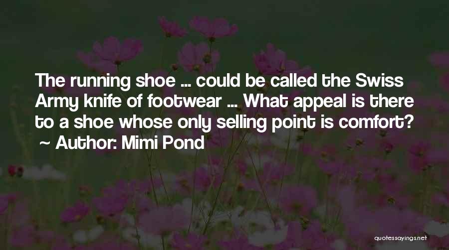 Mimi Pond Quotes: The Running Shoe ... Could Be Called The Swiss Army Knife Of Footwear ... What Appeal Is There To A